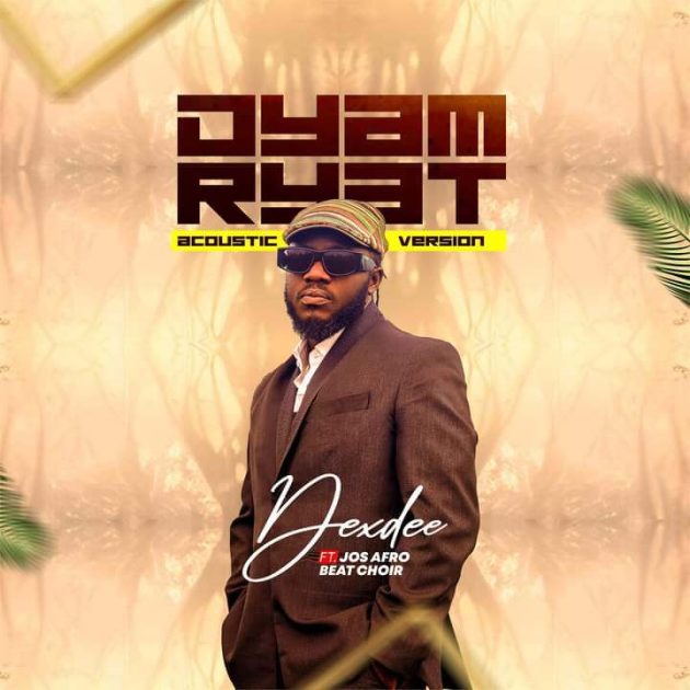 [Music] Dex Dee “Dyam Ryat” (Acoustic Version) ft. Jos Afro Beat Choir
