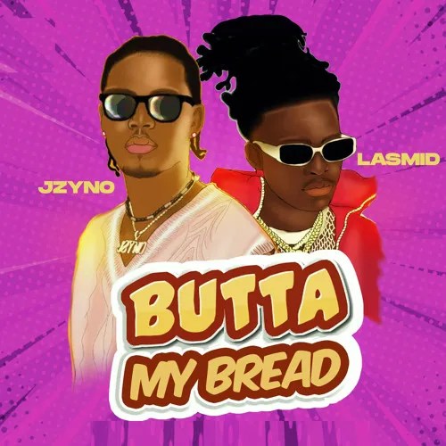 [Music + Video] JZyNo – “Butta My Bread” Ft. Lasmid