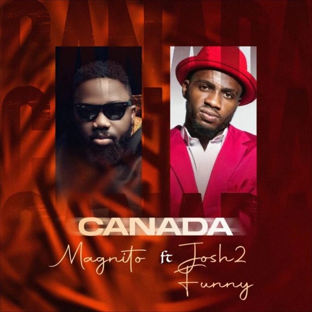 [Music] Magnito – “Canada” (Remix) ft. Josh2funny