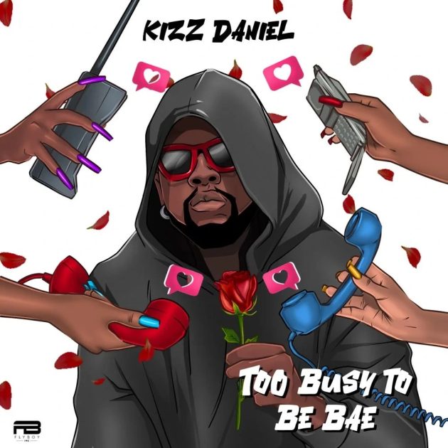 [Music] Kizz Daniel – “Too Busy To Be Bae”