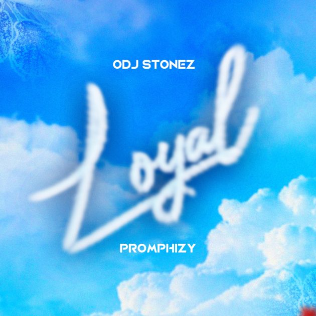 Promphizy & ODJ Stonez – “Loyal”