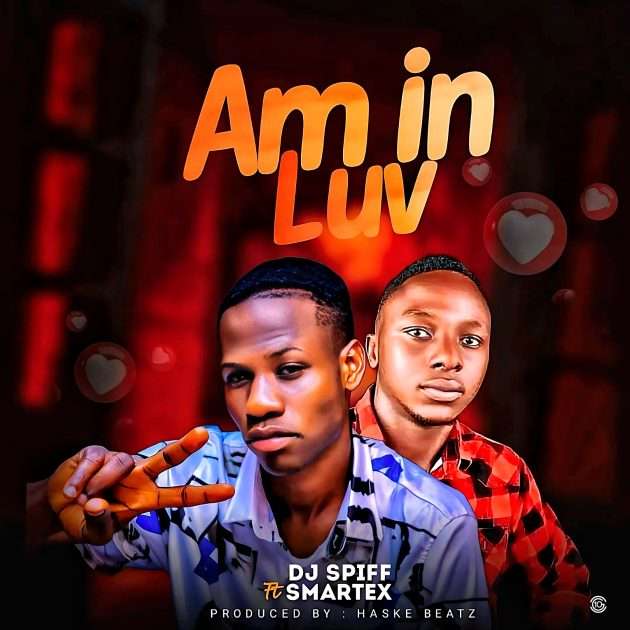 DJ Spiff – “Am in Luv” Ft. Smartex (New Song)
