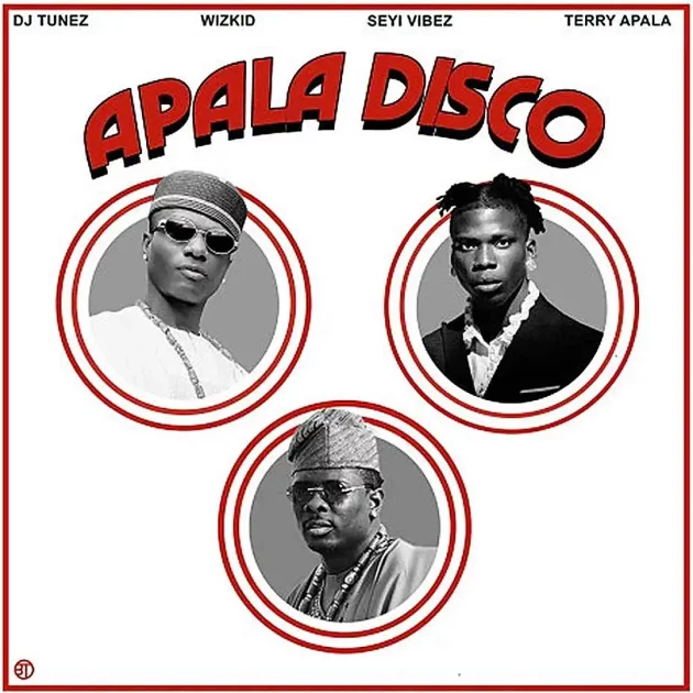 DJ Tunez – “APALA DISCO” (Remix) Ft. Wizkid, Seyi Vibez & Terry Apala