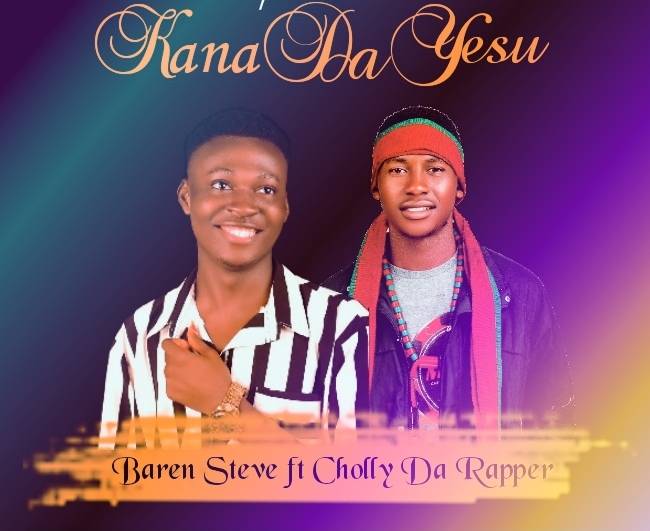 Baren Steve – “Kana Da Yesu” Ft. Cholly Da Rapper & Diana