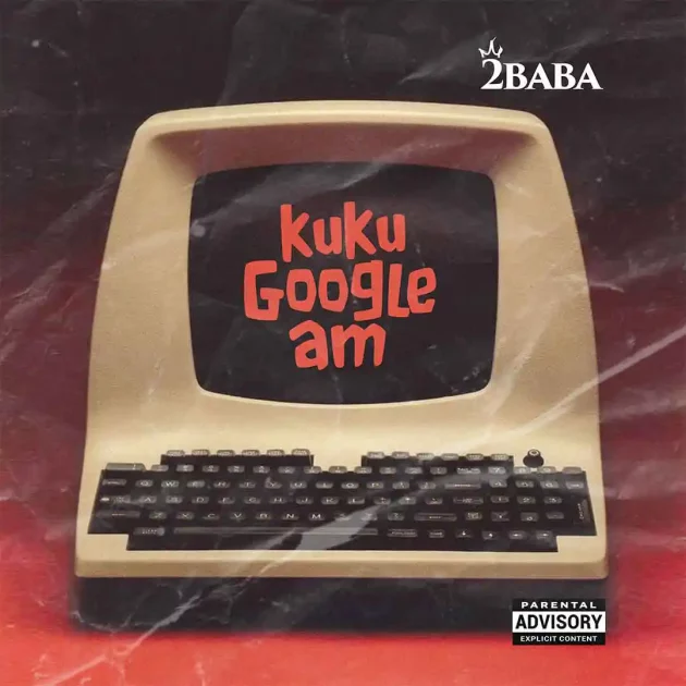 2Baba – “KUKU GOOGLE AM”