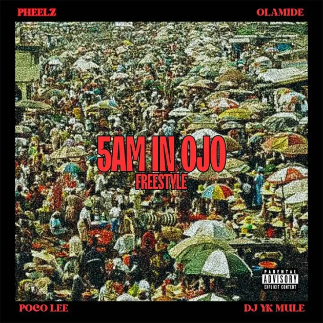 Pheelz – “5am in OJO” (Freestyle) Ft. Olamide, Dj Yk Mule & Poco Lee