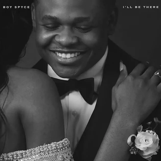 Boy Spyce – “I’ll Be There”